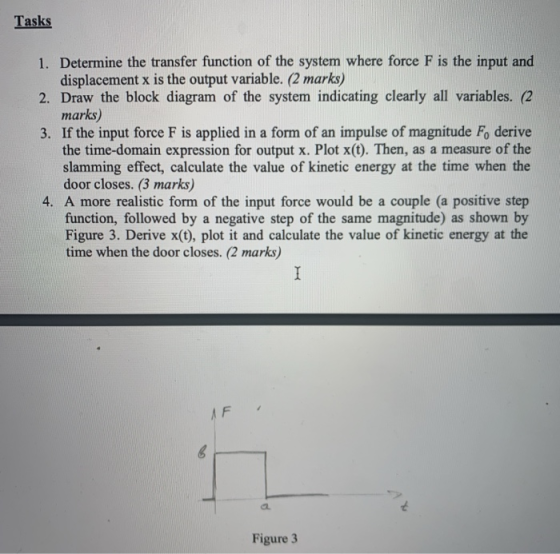 Tasks 1. Determine the transfer function of the system where force F is the input and displacement x is the output variable.