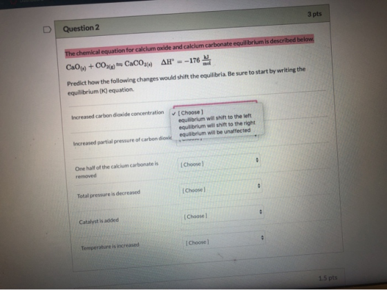 3 pts Question 2 The chemical equation for calcium oxide and calcium carbonate equilibrium is described below. CaO + CO3(x)=