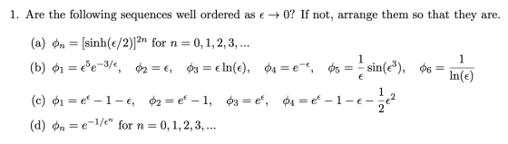 1. Are the following sequences well ordered as € +0? If not, arrange them so that they are. (a) Mn = (sinh(6/2)]2n for n = 0,