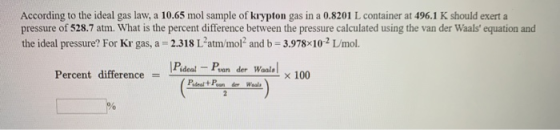 According to the ideal gas law, a 10.65 mol sample of krypton gas in a 0.8201 L container at 496.1 K should exert a pressure