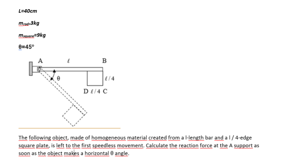 L=40cm mred=3kg msquare=9kg 0=45° B 6/4 D &/4 C The following object, made of homogeneous material created from a l-length ba