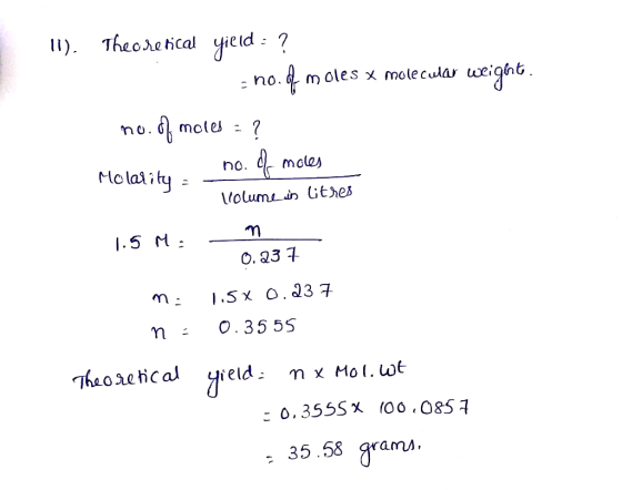11). Theoretical yield = ? no.of moles x molecular weight. no. of moles = ? Molaritu . no. of moles Volume wis litres n 1.5