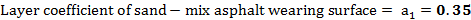Layer coefficient of sand - mix asphalt wearing surface a = 0.35