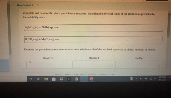 Question 6 of 8 > Complete and balance the given precipitation reactions, including the physical states of the products as pr