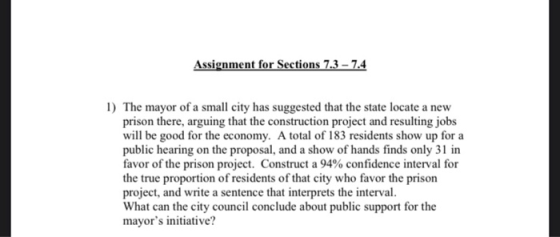 Assignment for Sections 7.3 - 7.4 1) The mayor of a small city has suggested that the state locate a new prison there, arguin