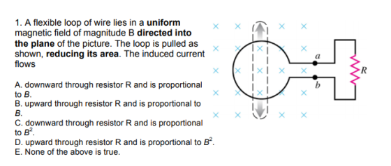 1. A flexible loop of wire lies in a uniform magnetic field of magnitude B directed into the plane of the picture. The loop i