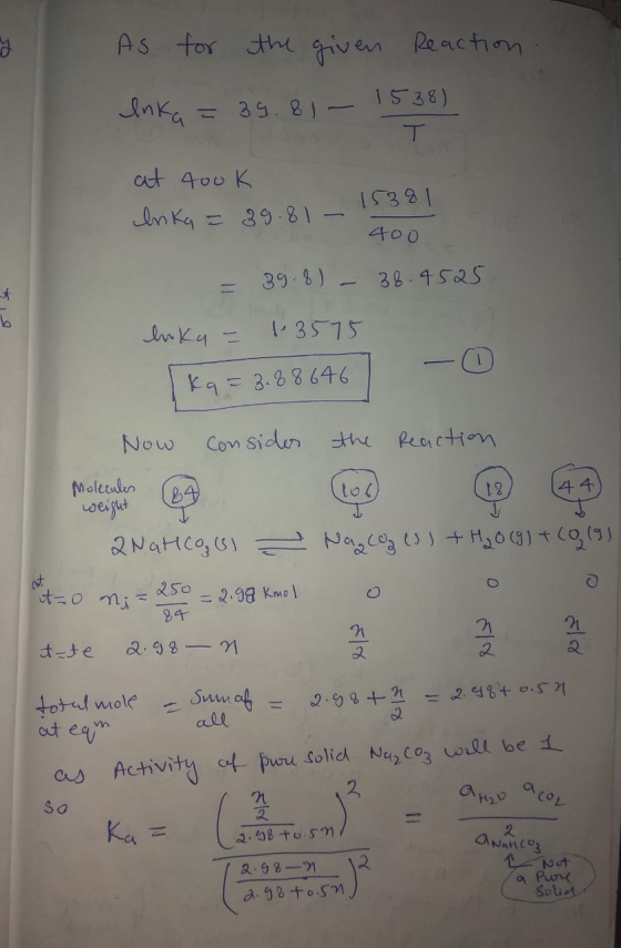As for the given Reaction. Inka = 39.81 - 1538) at 400K Inka = 39.81 - 15381 400 = 39.8) - 38.4525 lnka = 1.3575 olt [kq = 3.