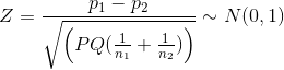 Z=\frac{p_1-p_2}{\sqrt{\left ( PQ(\frac{1}{n_1}+\frac{1}{n_2}) \right )}}\sim N(0,1)