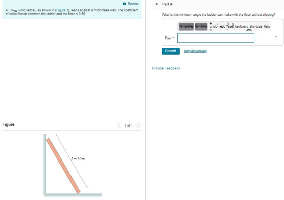 Review Part A A 3.0-m -ong ladder, as shown in (Figure 1), leans against a frictionless wall. The coefficient of static frict