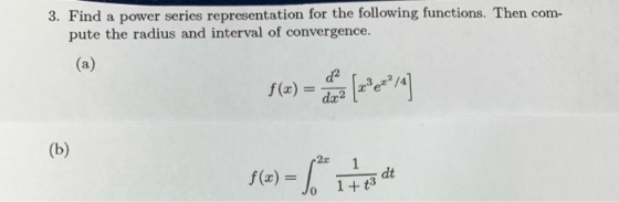 f(x) = 1 3. Find a power series representation for the following functions. Then com- pute the radius and interval of converg