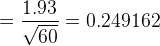 = \frac{1.93}{\sqrt {60}} = 0.249162
