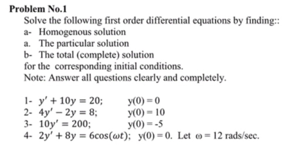 Problem No.1 Solve the following first order differential equations by finding: a- Homogenous solution a. The particular solu