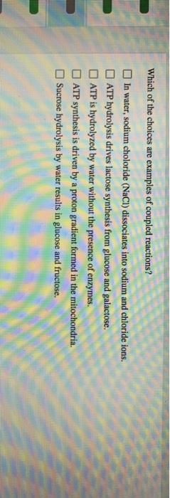 Which of the choices are examples of coupled reactions? In water, sodium choloride (NaCl) dissociates into sodium and chlorid