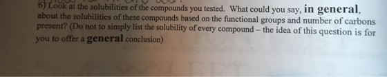 Look at the solubilities of the compounds you tested. What could you say, in general. about the solubilities of these compoun