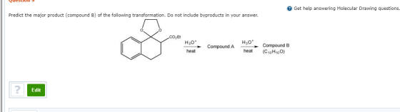 QueSLIUI 9 Get help answering Molecular Drawing questions- Predict the major product (compound B) of the following transforma