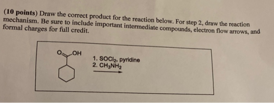 (10 points) Draw the correct product for the reaction below. For step 2, draw the reaction mechanism. Be sure to include impo