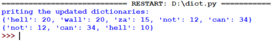 RESTART: D:\dict.py priting the updated dictionaries: {hell: 20, wall: 20, za: 15, not: 12, can: 34} {not: 12, c