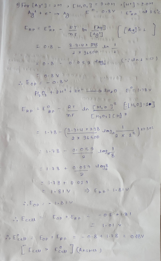 a) For [A +] = IM Ag + e- & Ag [H.o.] = 2.0M (H+] = 2.0M. Eo - 0.8v - Eorp at 2500 ERP - ERP - RT in [Ag] [[AGIELL ME [Agt]