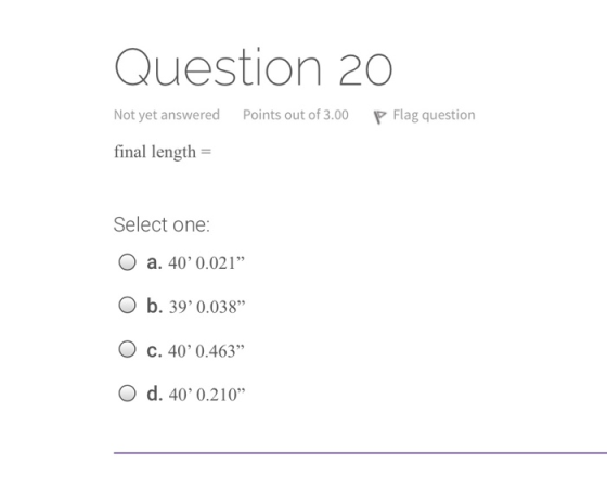 Question 20 Not yet answered Points out of 3.00 P Flag question final length = Select one: a. 40 0.021 O b. 39 0.038 C. 4