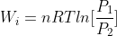W_i = nRTln[\frac{P_1}{P_2}]