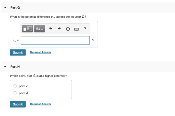 Part G What is the potential difference vcd across the inductor L? IVO ASO ? Ved = V Submit Request Answer Part 1 Which point