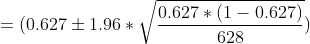 =(0.627 \pm 1.96*\sqrt{\frac{0.627*(1-0.627)}{628}})