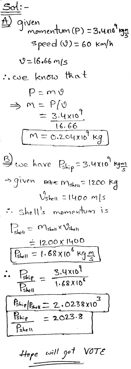 A given giveramentum (P) = 3.4310ign 3.4x109 Soli Speed (0) = 60 km/h v=16.66 m/s is we know that P=mo m=plo 16.66 m=0.204x1