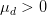 \mu_{d} > 0