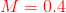 {\color{Red} M=0.4}