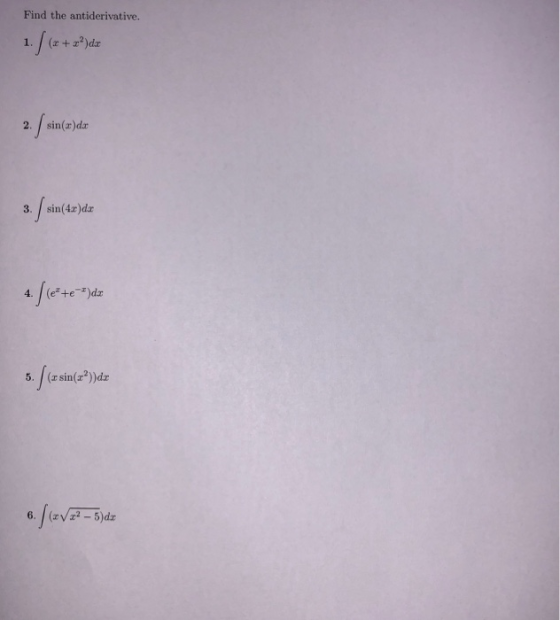 Find the antiderivative. 1. / (2 + z ² )d 2. / sin(x) da 3. / sin(4x)dex 4. /le+e->)de 5. / (r sin(x)de 6. / 12V 22 – 5}dt