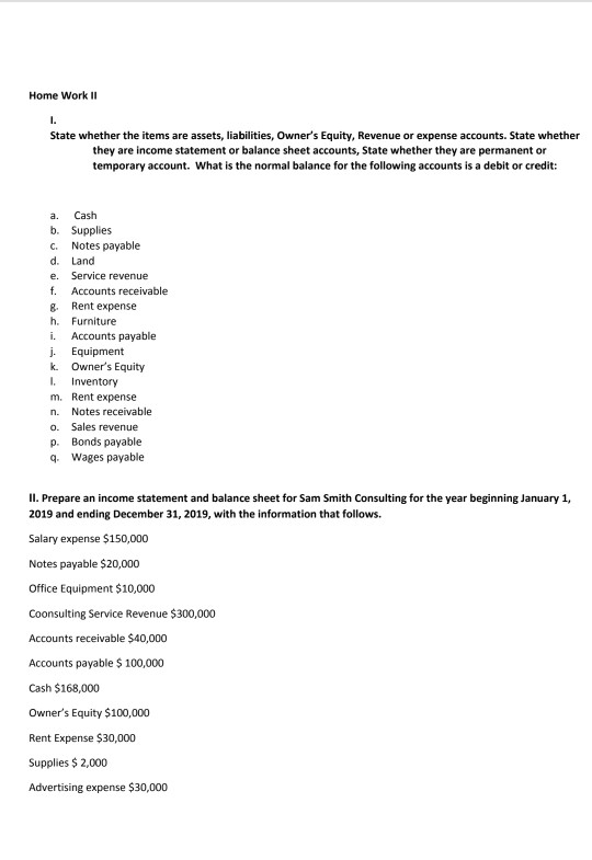 Home Work II State whether the items are assets, liabilities, Owners Equity, Revenue or expense accounts. State whether they