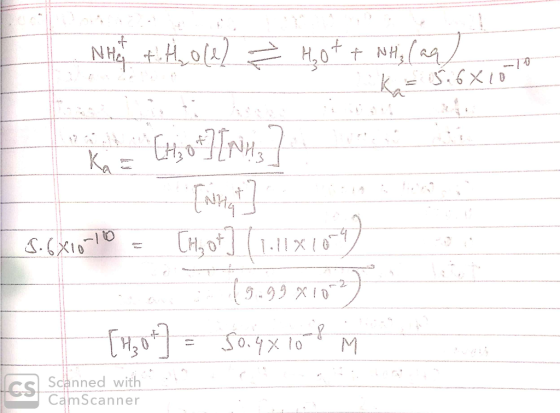 Nht Hole) & Hot + NH, (aq) k=526 X10 ki CH3 0#][rins] 5.6810-10 = [H, O*] (111x1004) (9.99x10-2) [H3O+] = 50.4x108 M CS Scann