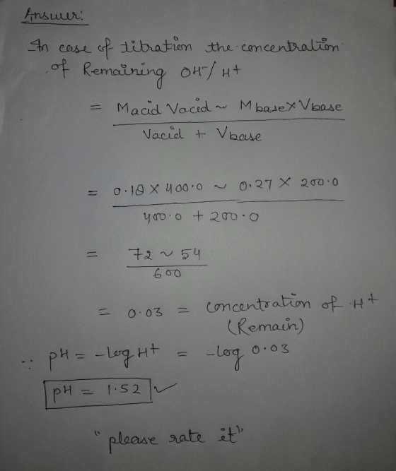 Answer: In case of titration the concentration of Remaining on/Ht - Macid Vaced M basex v base Vacid + Vase 0.10 X 4000 a 0.2
