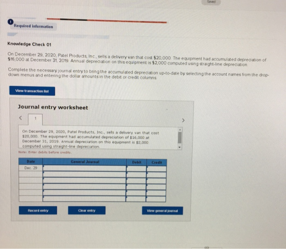 Saved Required information Knowledge Check 01 On December 29, 2020, Patel Products, Inc, sells a delivery van that cost $20,0