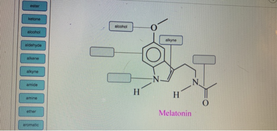 Ketone alcohol alcohol alkyne aldehyde alkene amide amine Melatonin Bromatic