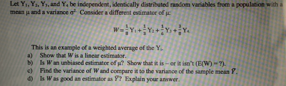 Let Yı, Y2, Ys, and Y4 be independent, identically distributed random variables from a mean u and a variance 02. Consider a d