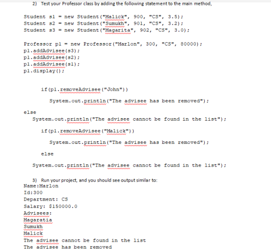 2) Test your Professor class by adding the following statement to the main method, Student sl = new Student (Malick, 900,