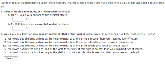 Harrimon Industries bonds have 4 years left to maturity. Interest is paid annually, and the bonds have a $1,000 par value and