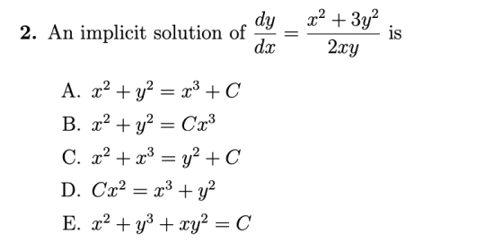 Is 2. An implicit solution of « naf dy _ x2 + 3y2 ; = » du 2xy A. x2 + y2 = x3 + c B. x2 + y2 = Cx3 C. x2 + x3 = y2 + c D. Cx