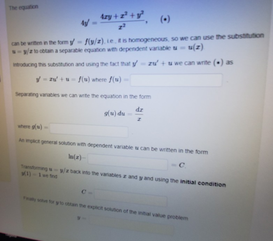 The equation 4zy + z² + y2 4y can be written in the form y = f(y/2). Le it is homogeneous so we can use the substitution y/z