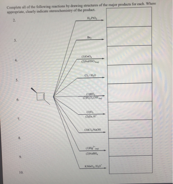 Complete all of the following reactions by drawing structures of the major products for each. Where appropriate, clearly indi