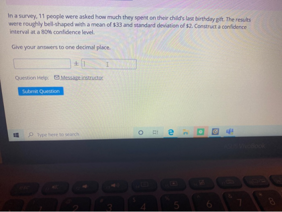 In a survey, 11 people were asked how much they spent on their childs last birthday gift. The results were roughly bell-shap