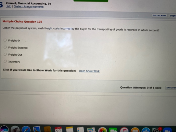 Kimmel, Financial Accounting, 9e Help System Announcements CALCULATOR PRINT Multiple Choice Question 105 Under the perpetual