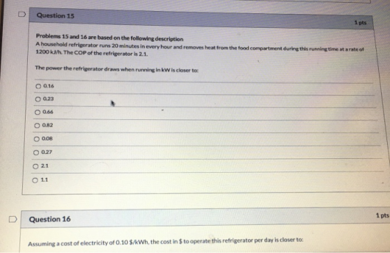 Question 15 1 pts Problems 15 and 16 are based on the following description A household refrigerator runs 20 minutes in every
