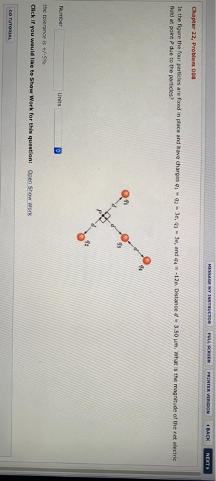 Chapter 22, Problem 008 In the figure the four particles are fixed in place and have charges qī-92-3e, q3-3e, and q4-12e. D stance d-3.50 ㎛ what is the magnitude of the net electric field at point P due to the particles? 91 9s 2 Number the tolerance is +/-596 Click if you would like to Show Work for this question: Open Show Work Units