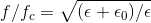 f/f_c = sqrt {(epsilon + epsilon_0)/epsilon}