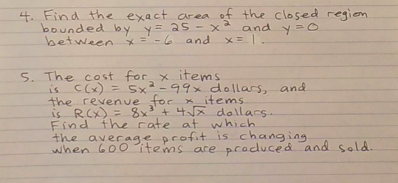 4. Find the exact area of the closed region bounded by y=25 - x² and y=o between x = -6 and x= 1 5. The cost for x items. is