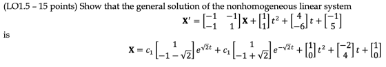 (L01.5 - 15 points) Show that the general solution of the nonhomogeneous linear system is x=(1 71}x+ []}<+[4.]e + 3 X=al_2-v