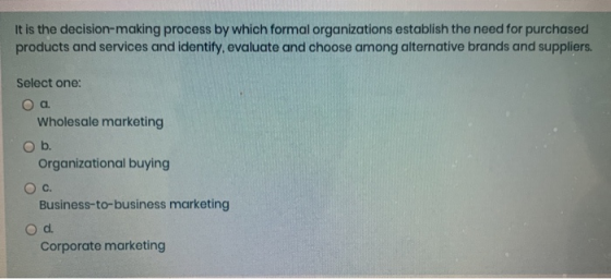 It is the decision-making process by which formal organizations establish the need for purchased products and services and id