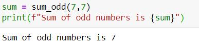 = sum sum_odd(7,7) print(Sum of odd numbers is sum}) Sum of odd numbers is 7